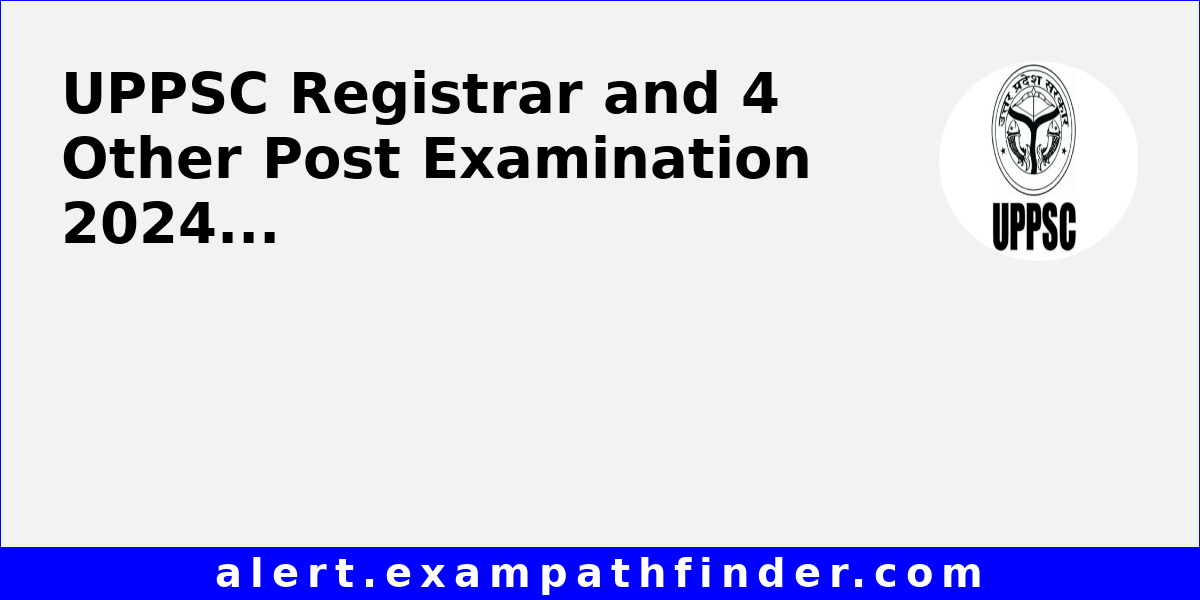 UPPSC Registrar And 4 Other Post Examination 2024 uppsc-registrar-and-4-other-post-examination-2024